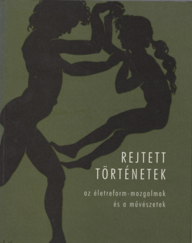 Nmeth Andrs-Ehrenhard Skiera - Rejtett trtnetek - Az letreform-mozgalom s a mvszetek