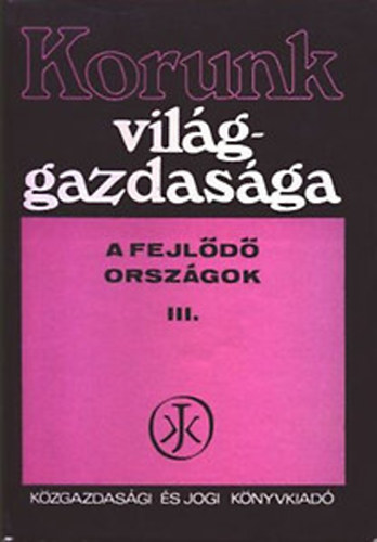 Szentes Tams Dr. (szerk.) - Korunk vilggazdasga III.- A fejld orszgok