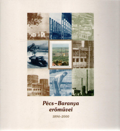Csonka Károly (fotó), Dr. Cserta Péter, MolnARTamás (szerk.), Halmos Gábor (szerk.) - Pécs-Baranya erőművei 1894-2000