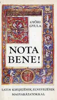 Győri Gyula - Nota bene! Latin kifejezések, elnevezések magyarázatokkal