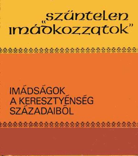 Dr. Ladnyi Sndor (szerk.) - "Szntelen imdkozzatok" (imdsgok a keresztnysg szzadaibl)