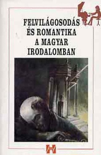 Sk Eszter (szerk) - Felvilgosods s romantika a magyar irodalomban (szveggyjtemny)