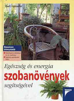 Kurt Henseler - Egszsg s energia szobanvnyek segtsgvel