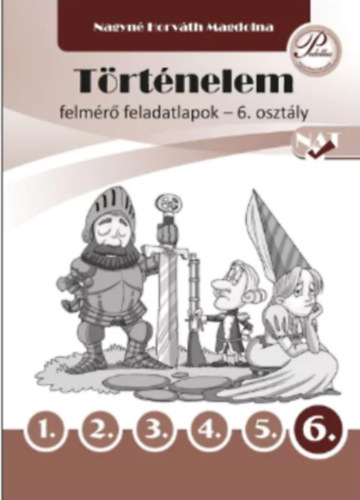 Nagyn Horvth Magdolna - TRTNELEM FELMR FELADATLAPOK 6. OSZTLY