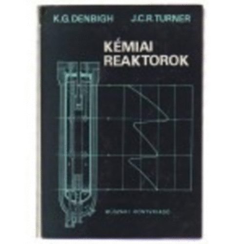 Denbigh, K. G.-Turner, J. C. R. - Kémiai reaktorok