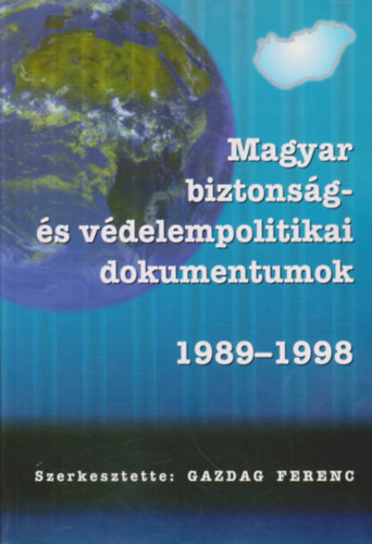 Gazdag Ferenc (szerk.) - Magyar biztonsg- s vdelempolitikai dokumentumok 1989 - 1998 I-II.