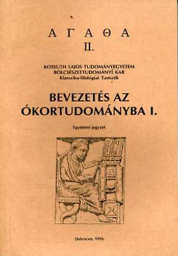 Bevezets az kortudomnyba I.- A grg s rmai vilg rsos s trgyi emlkei (egyetemi jegyzet)
