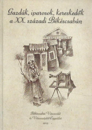 Ambrus Zoltn (szerk.) - Gazdk, iparosok, kereskedk a XX. szzadi Bkscsabn
