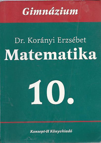 Dr. Korányi Erzsébet - Matematika 10. Gimnázium