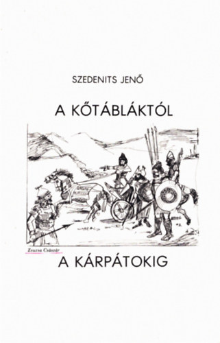 Szedenits Jenő - A Kőtábláktól A Kárpátokig