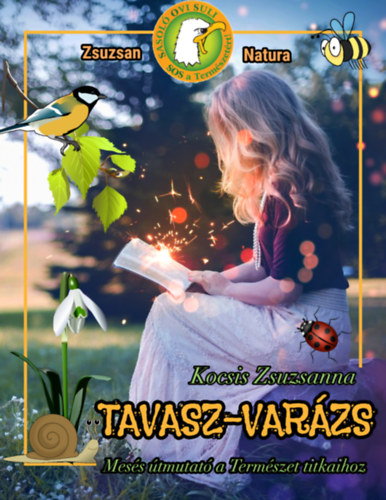 Kocsis Zsuzsanna - Tavasz-var�zs: Mes�s �tmutat� a Term�szet titkaihoz