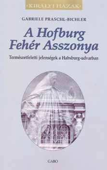 Gabriele Praschl-Bichler - A Hofburg fehr asszonya