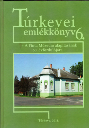 Túrkevei emlékkönyv 6. - A Finta Múzeum alapításának 60. évfordulójára