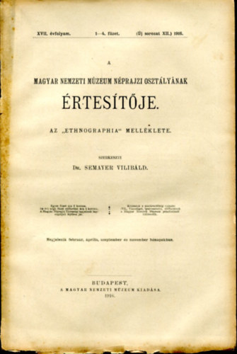 DR. Semayer Vilibld (szerk.) - A Magyar Nemzeti Mzeum Nprajzi Osztlynak rtestje - az Ethnographia mellklete (5 db)