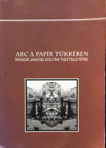 Kardi Zsolt (szerk.), Tukcsn Krolyi Margit (szerk.), Peth Jzsef (szerk.) - Arc a papr tkrben - rsok Jnosi Zoltn tiszteletre