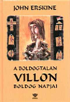 John Erskine - A boldogtalan Villon boldog napjai