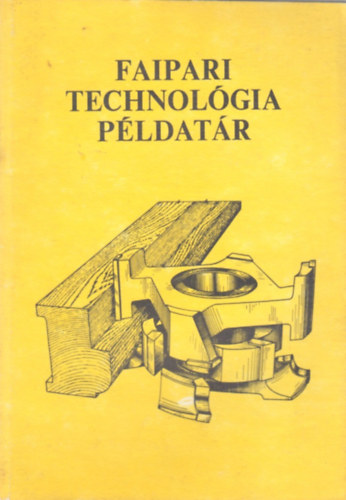 Erdsi Gyrgy- Mller Imre - Faipari technolgia pldatr
