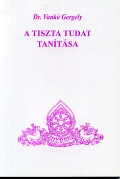 Dr. Vankó Gergely - A tiszta tudat tanítása