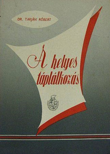 Dr. Tarján Róbert - A helyes táplálkozás