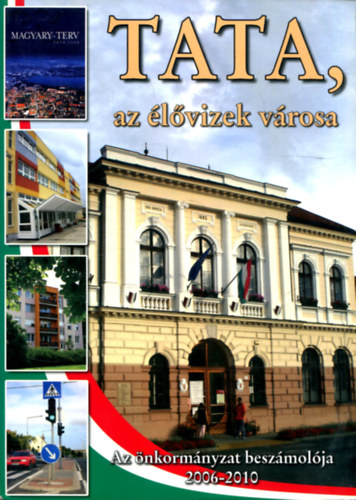 Zsohr Melinda (szerk.) - Tata, az lvizek vrosa (Az nkormnyzat beszmolja 2006-2010)
