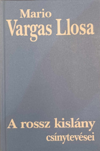 Mario Vargas LLosa - A rossz kislny csnytevsei