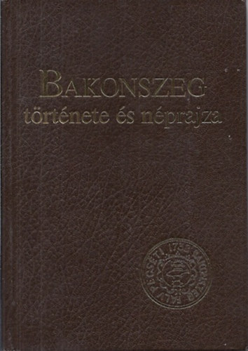 Ujvry Zoltn (szerk.) - Bakonszeg trtnete s nprajza