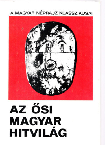 Diszegi Vilmos (szerk.), Diszegi Vilmos - Az si magyar hitvilg