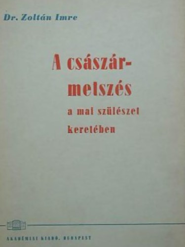 Dr. Zoltán Imre - A császármetszés a mai szülészet keretében