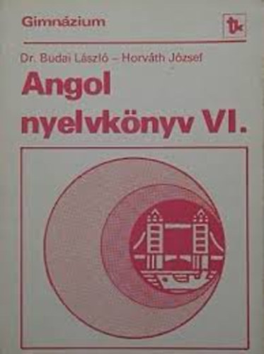 Dr. Budai Lszl, Horvth Jzsef - Angol nyelvknyv VI. - A gimnzium IV. specilis osztlyai szmra (harmadik kiads)