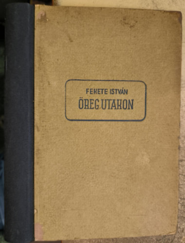 Fekete Istv�n - �reg utakon