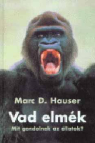 Marc D. Hauser - Vad elmék (Mit gondolnak az állatok?)
