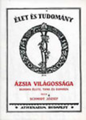 Schmidt J�zsef - �zsia vil�goss�ga  - Buddha �lete, tana �s egyh�za (reprint)