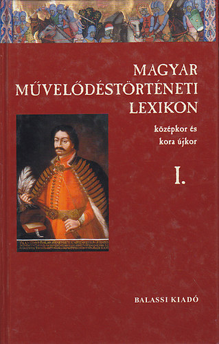 K�szeghy P�ter (f�szerk.) - Magyar m�vel�d�st�rt�neti lexikon I. - K�z�pkor �s kora �jkor (Aachen-Bylica)