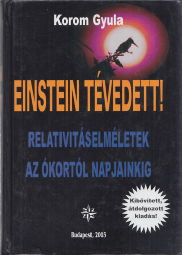 Korom Gyula - Einstein tvedett! (Relativitselmletek az kortl napjainkig) (bvtett, tdolgozott kiads)