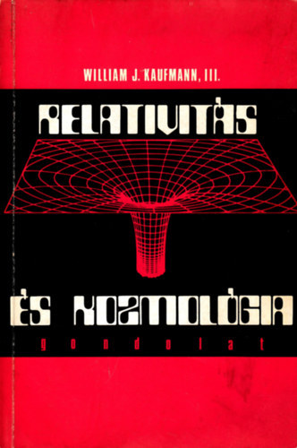 Szerz William J. Kaufmann Szerkeszt T. Balla Gizella Fordt Kun Mria Lektor Barcza Szabolcs Illy Jzsef - Relativits s kozmolgia   - A gravitcis elmlet alapjai - A fekete lyuk