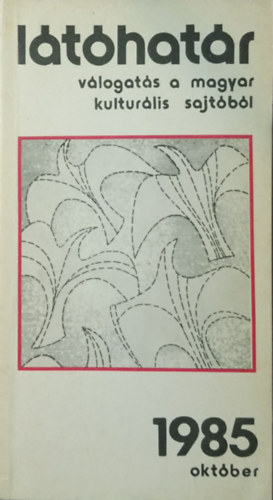 Garai G�bor (f�szerk.) - L�t�hat�r - 1985. okt�ber (v�logat�s a magyar kultur�lis sajt�b�l)