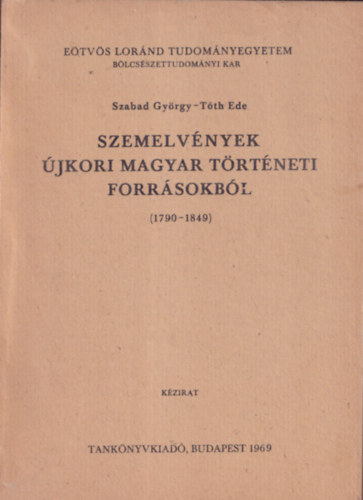 Szabad György (szerk.), Tóth Ede (szerk.) - Szemelvények újkori magyar történeti forrásokból (1790-1849)