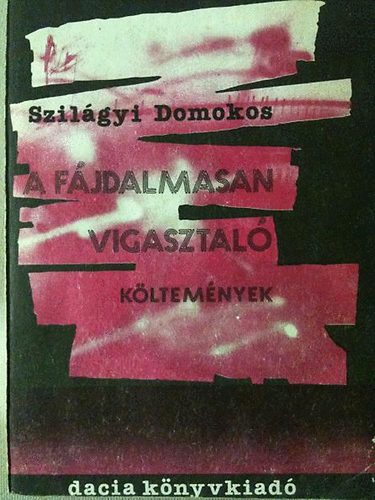 Szil�gyi Domokos - A f�jdalmasan vigasztal� k�ltem�nyek