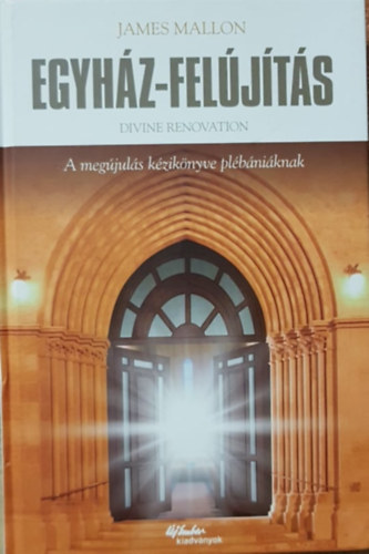 James Mallon - Egyh�z-fel�j�t�s - A meg�jul�s k�zik�nyve pl�b�ni�knak