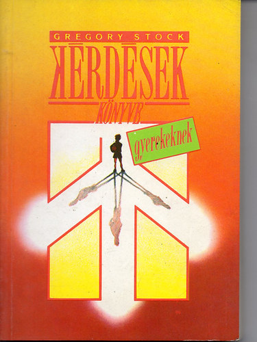 Gregory Stock - K�rd�sek k�nyve gyerekeknek