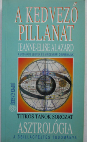 Jeanne-Elise Alazard - Asztrológia-a csillagfejtés tudománya /A kedvező pillanat/