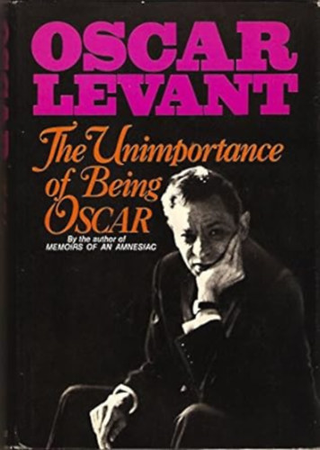 Levant, Oscar - The unimportance of being Oscar