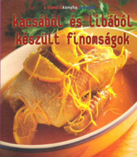 Balzs va (szerk.) - Kacsbl s libbl kszlt finomsgok (A francia konyha remekei)