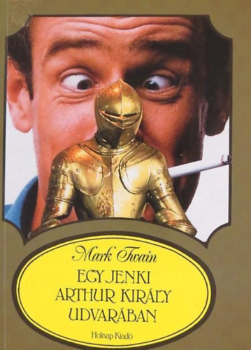 Mark Twain - Egy jenki Arthur kirly udvarban