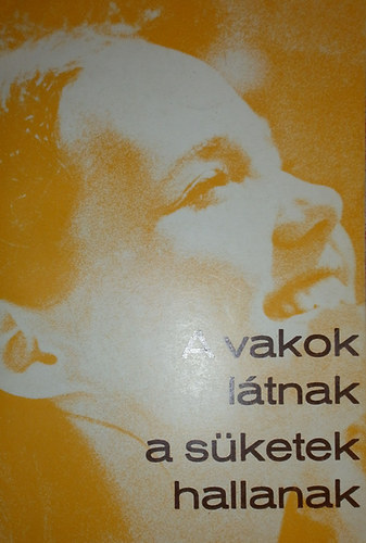 A vakok ltnak, a sketek hallanak