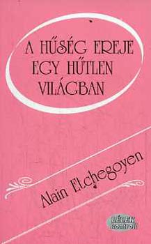 Alain Etchegoyen - A hsg ereje egy htlen vilgban