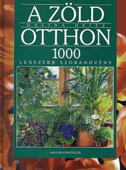 Halina Heitz - A zld otthon 1000 legszebb nvny