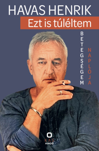 Havas Henrik - Ezt is tlltem - Betegsgem naplja