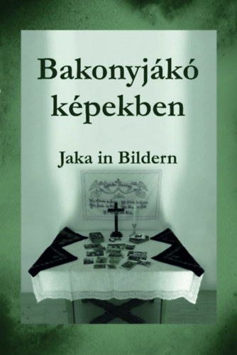 Bakonyjákó képekben / Jaka in Bildern (magyar-német nyelvű)