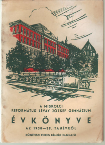 Porcs K�lm�n - A Miskolci Reform�tus L�vay J�zsef Gimn�zium �vk�nyve az 1938-39. tan�vr�l